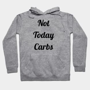 Not Today Carbs Hoodie